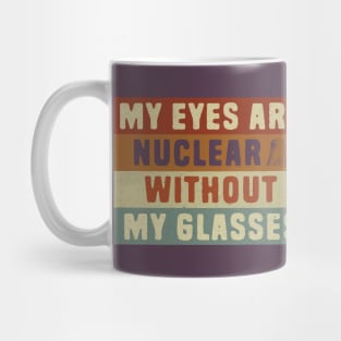 Nuclear Pun - My eyes are nuclear without my glasses Mug